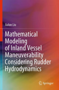 Title: Mathematical Modeling of Inland Vessel Maneuverability Considering Rudder Hydrodynamics, Author: Jialun Liu