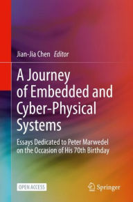 Title: A Journey of Embedded and Cyber-Physical Systems: Essays Dedicated to Peter Marwedel on the Occasion of His 70th Birthday, Author: Jian-Jia Chen
