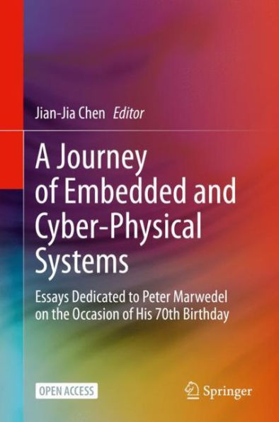 A Journey of Embedded and Cyber-Physical Systems: Essays Dedicated to Peter Marwedel on the Occasion of His 70th Birthday