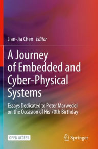 Title: A Journey of Embedded and Cyber-Physical Systems: Essays Dedicated to Peter Marwedel on the Occasion of His 70th Birthday, Author: Jian-Jia Chen
