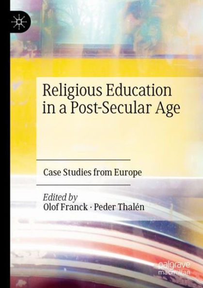 Religious Education a Post-Secular Age: Case Studies from Europe