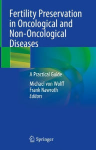 Title: Fertility Preservation in Oncological and Non-Oncological Diseases: A Practical Guide, Author: Michael von Wolff