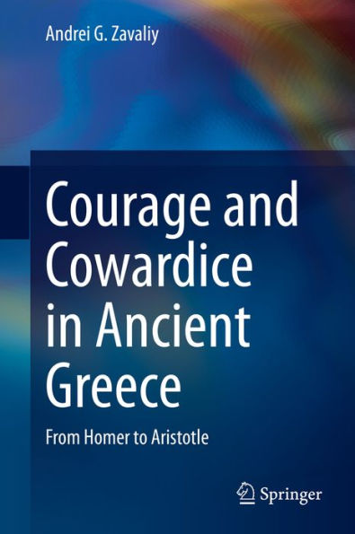Courage and Cowardice in Ancient Greece: From Homer to Aristotle