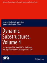 Title: Dynamic Substructures, Volume 4: Proceedings of the 38th IMAC, A Conference and Exposition on Structural Dynamics 2020, Author: Andreas Linderholt