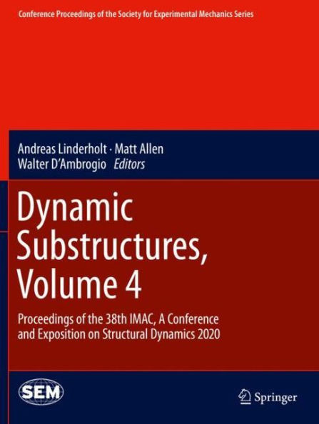 Dynamic Substructures, Volume 4: Proceedings of the 38th IMAC, A Conference and Exposition on Structural Dynamics 2020