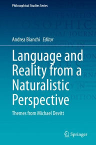 Title: Language and Reality from a Naturalistic Perspective: Themes from Michael Devitt, Author: Andrea Bianchi