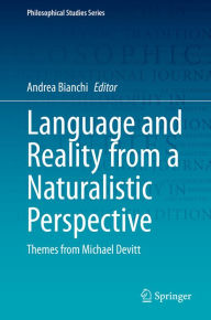 Title: Language and Reality from a Naturalistic Perspective: Themes from Michael Devitt, Author: Andrea Bianchi