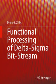 Title: Functional Processing of Delta-Sigma Bit-Stream, Author: Djuro G. Zrilic