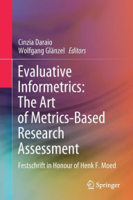 Title: Evaluative Informetrics: The Art of Metrics-Based Research Assessment: Festschrift in Honour of Henk F. Moed, Author: Cinzia Daraio