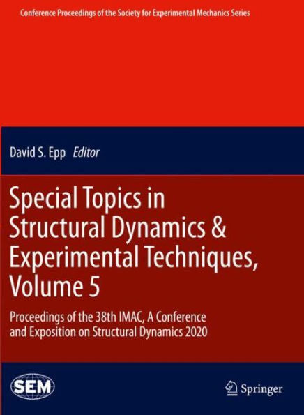 Special Topics Structural Dynamics & Experimental Techniques, Volume 5: Proceedings of the 38th IMAC, A Conference and Exposition on 2020