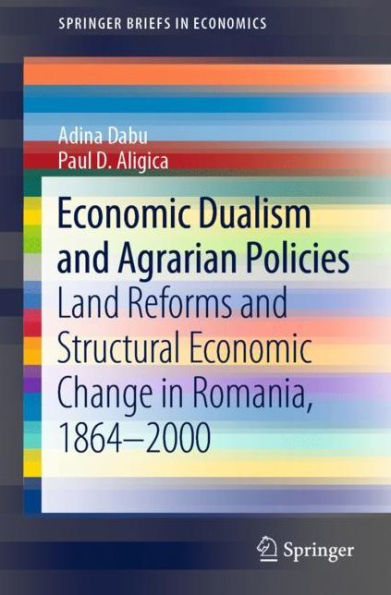 Economic Dualism and Agrarian Policies: Land Reforms Structural Change Romania, 1864-2000