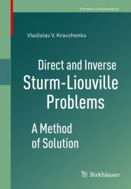 Title: Direct and Inverse Sturm-Liouville Problems: A Method of Solution, Author: Vladislav V. Kravchenko