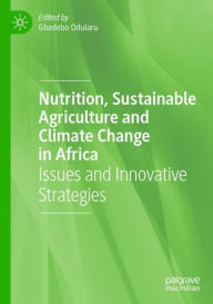 Title: Nutrition, Sustainable Agriculture and Climate Change in Africa: Issues and Innovative Strategies, Author: Gbadebo Odularu