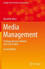 Title: Media Management: Strategy, Business Models and Case Studies, Author: Bernd W. Wirtz