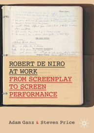 Title: Robert De Niro at Work: From Screenplay to Screen Performance, Author: Adam Ganz