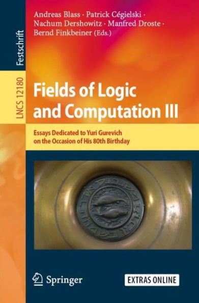 Fields of Logic and Computation III: Essays Dedicated to Yuri Gurevich on the Occasion His 80th Birthday