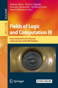 Title: Fields of Logic and Computation III: Essays Dedicated to Yuri Gurevich on the Occasion of His 80th Birthday, Author: Andreas Blass