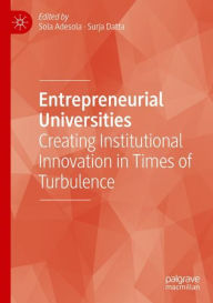 Title: Entrepreneurial Universities: Creating Institutional Innovation in Times of Turbulence, Author: Sola Adesola