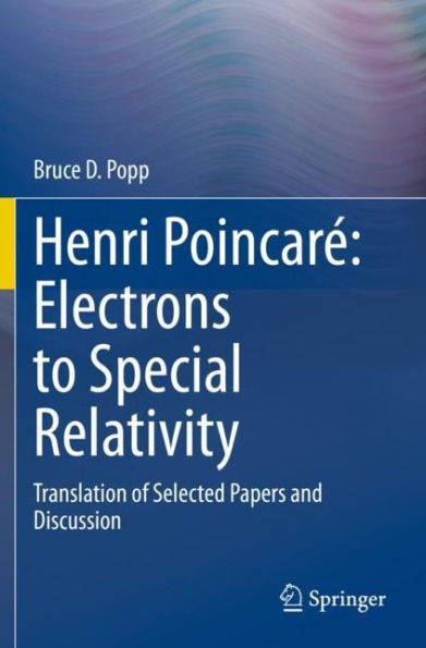 Henri Poincarï¿½: Electrons to Special Relativity: Translation of Selected Papers and Discussion