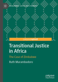 Title: Transitional Justice in Africa: The Case of Zimbabwe, Author: Ruth Murambadoro