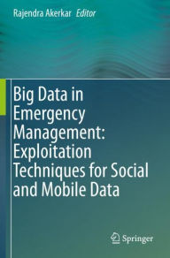 Title: Big Data in Emergency Management: Exploitation Techniques for Social and Mobile Data, Author: Rajendra Akerkar