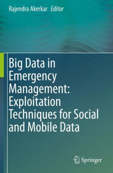 Big Data Emergency Management: Exploitation Techniques for Social and Mobile