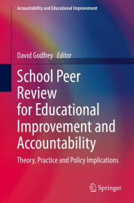 Title: School Peer Review for Educational Improvement and Accountability: Theory, Practice and Policy Implications, Author: David Godfrey