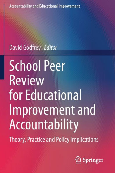 School Peer Review for Educational Improvement and Accountability: Theory, Practice Policy Implications