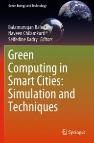 Title: Green Computing in Smart Cities: Simulation and Techniques, Author: Balamurugan Balusamy
