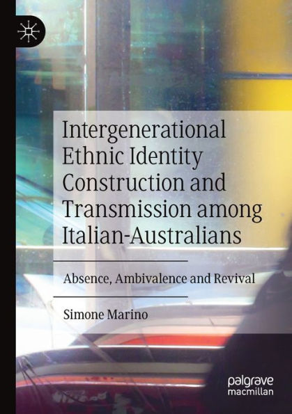 Intergenerational Ethnic Identity Construction and Transmission among Italian-Australians: Absence, Ambivalence Revival