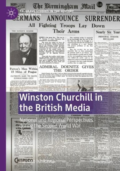 Winston Churchill the British Media: National and Regional Perspectives during Second World War