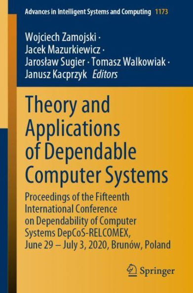 Theory and Applications of Dependable Computer Systems: Proceedings the Fifteenth International Conference on Dependability Systems DepCoS-RELCOMEX, June 29 - July 3, 2020, Brunï¿½w, Poland