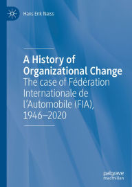 Title: A History of Organizational Change: The case of Fédération Internationale de l'Automobile (FIA), 1946-2020, Author: Hans Erik Næss