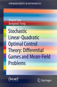 Title: Stochastic Linear-Quadratic Optimal Control Theory: Differential Games and Mean-Field Problems, Author: Jingrui Sun