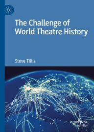 Title: The Challenge of World Theatre History, Author: Steve Tillis