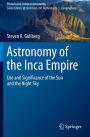 Astronomy of the Inca Empire: Use and Significance of the Sun and the Night Sky