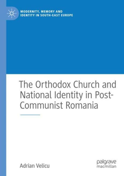 The Orthodox Church and National Identity Post-Communist Romania