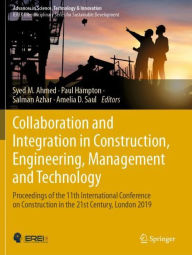 Title: Collaboration and Integration in Construction, Engineering, Management and Technology: Proceedings of the 11th International Conference on Construction in the 21st Century, London 2019, Author: Syed M. Ahmed