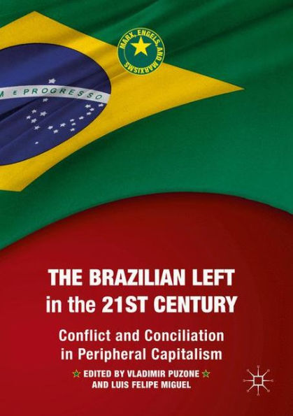 the Brazilian Left 21st Century: Conflict and Conciliation Peripheral Capitalism