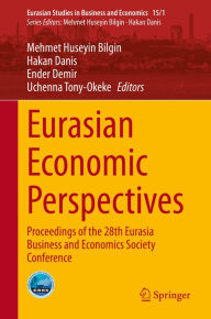 Title: Eurasian Economic Perspectives: Proceedings of the 28th Eurasia Business and Economics Society Conference, Author: Mehmet Huseyin Bilgin