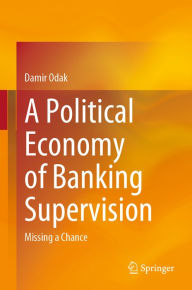 Title: A Political Economy of Banking Supervision: Missing a Chance, Author: Damir Odak