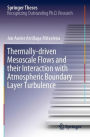 Thermally-driven Mesoscale Flows and their Interaction with Atmospheric Boundary Layer Turbulence