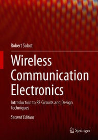 Title: Wireless Communication Electronics: Introduction to RF Circuits and Design Techniques, Author: Robert Sobot