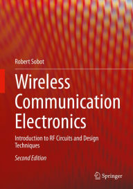 Title: Wireless Communication Electronics: Introduction to RF Circuits and Design Techniques, Author: Robert Sobot
