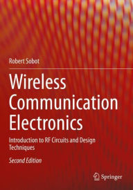 Title: Wireless Communication Electronics: Introduction to RF Circuits and Design Techniques, Author: Robert Sobot