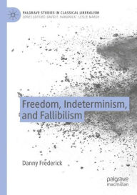 Title: Freedom, Indeterminism, and Fallibilism, Author: Danny Frederick