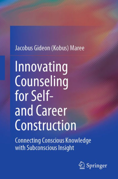Innovating Counseling for Self- and Career Construction: Connecting Conscious Knowledge with Subconscious Insight