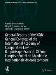 Title: General Reports of the XXth General Congress of the International Academy of Comparative Law - Rapports généraux du XXème Congrès général de l'Académie internationale de droit comparé, Author: Katharina Boele-Woelki