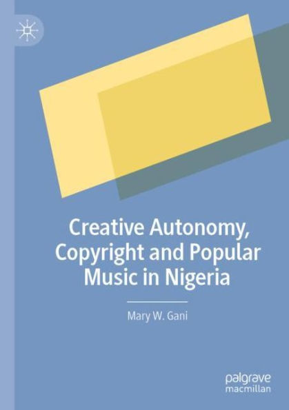 Creative Autonomy, Copyright and Popular Music Nigeria