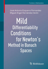 Title: Mild Differentiability Conditions for Newton's Method in Banach Spaces, Author: José Antonio Ezquerro Fernandez